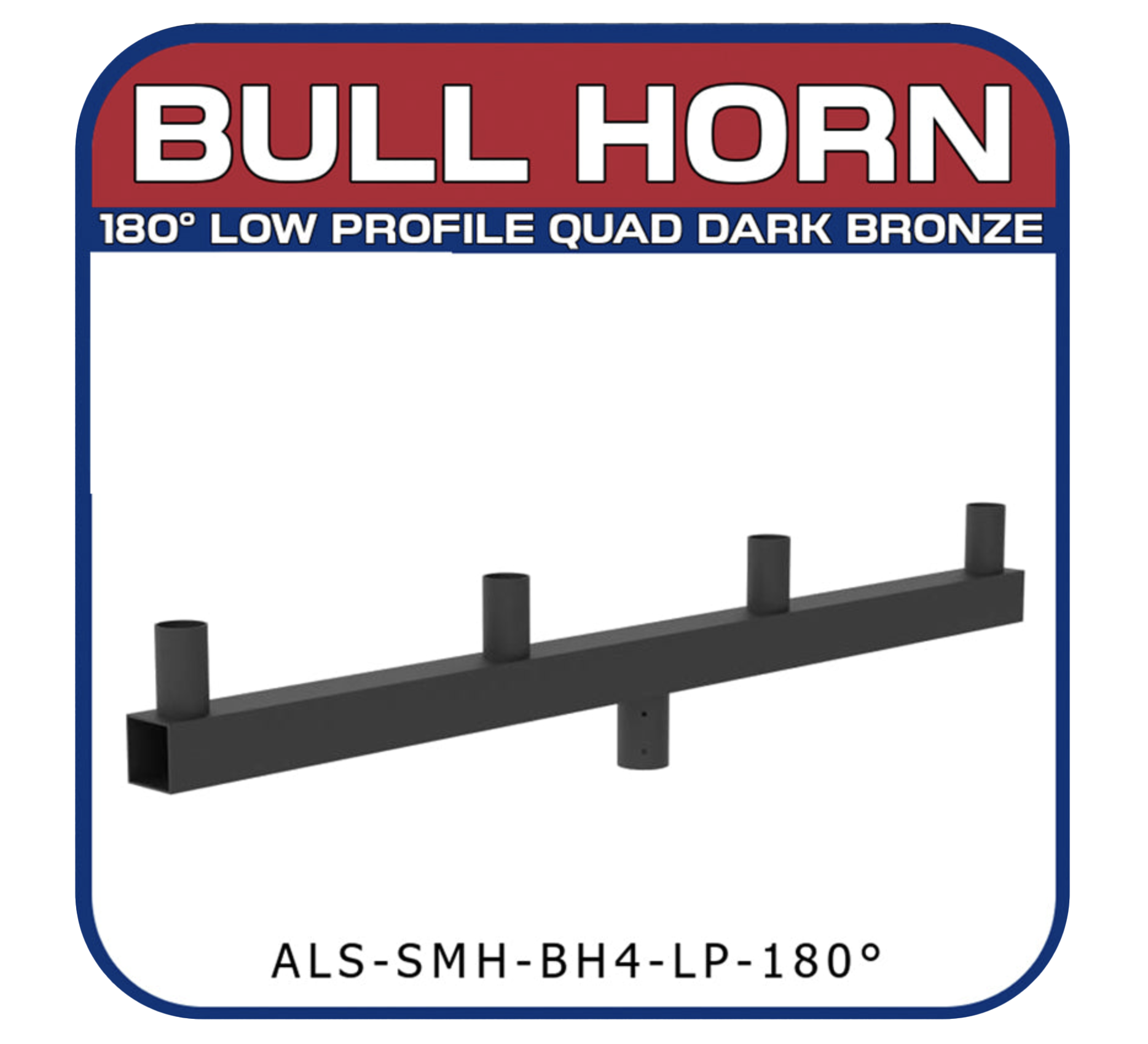 180° Low Profile Quad Bull Horn